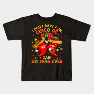 I Don'T Party On Cinco De Mayo Said No Juan Ever Mexican Kids T-Shirt